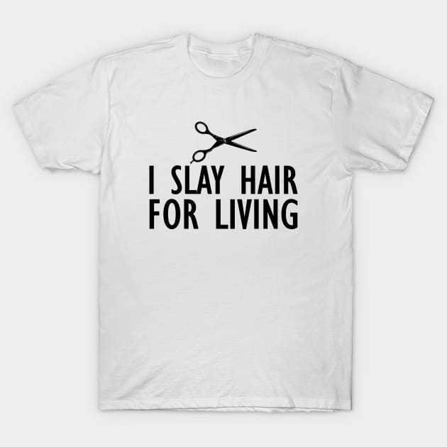 Hairstylist - I slay hair for living T-Shirt by KC Happy Shop